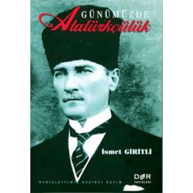 GÜNÜMÜZDE ATATÜRKÇÜLÜK - İSMET GIRITLI