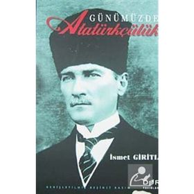 GÜNÜMÜZDE ATATÜRKÇÜLÜK - İSMET GIRITLI