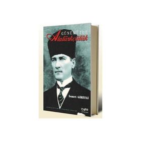 GÜNÜMÜZDE ATATÜRKÇÜLÜK - İSMET GIRITLI