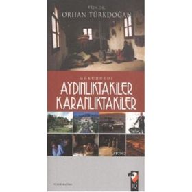 GÜNÜMÜZDE AYDINLIKTAKİLER KARANLIKTAKİLER - ORHAN TÜRKDOĞAN
