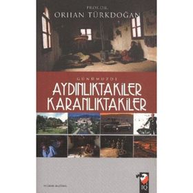 GÜNÜMÜZDE AYDINLIKTAKİLER KARANLIKTAKİLER - ORHAN TÜRKDOĞAN