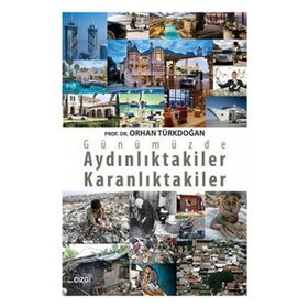 GÜNÜMÜZDE AYDINLIKTAKİLER KARANLIKTAKİLER - ORHAN TÜRKDOĞAN