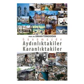 GÜNÜMÜZDE AYDINLIKTAKİLER KARANLIKTAKİLER - ORHAN TÜRKDOĞAN