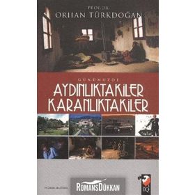GÜNÜMÜZDE AYDINLIKTAKİLER KARANLIKTAKİLER - ORHAN TÜRKDOĞAN