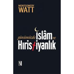 Günümüzde İslam Ve Hristiyanlık W.Montgomery Watt