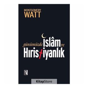 Günümüzde İslam Ve Hristiyanlık W.Montgomery Watt