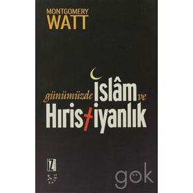 Günümüzde İslam Ve Hristiyanlık W.Montgomery Watt