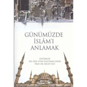 Günümüzde İslam'ı Anlamak / Dr. Recep Cici