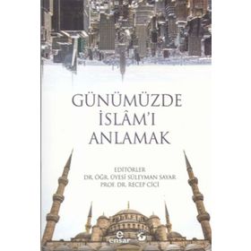 Günümüzde İslam'ı Anlamak / Dr. Recep Cici