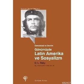 GÜNÜMÜZDE LATIN AMERIKA VE SOSYALIZM - D. L. RABY