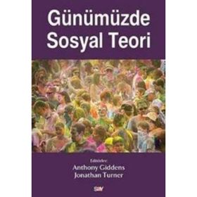 Günümüzde Sosyal Teori - Anthony Giddens Jonathan Turner
