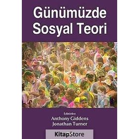 Günümüzde Sosyal Teori - Anthony Giddens Jonathan Turner