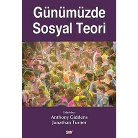 Günümüzde Sosyal Teori - Anthony Giddens Jonathan Turner