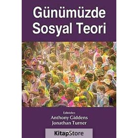 Günümüzde Sosyal Teori - Anthony Giddens Jonathan Turner