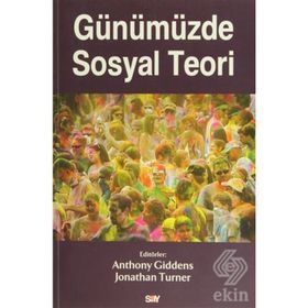 Günümüzde Sosyal Teori - Anthony Giddens Jonathan Turner