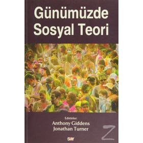 Günümüzde Sosyal Teori - Anthony Giddens Jonathan Turner