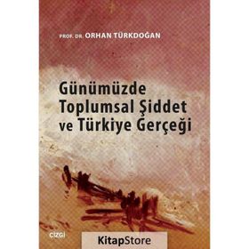GÜNÜMÜZDE TOPLUMSAL ŞİDDET VE TÜRKİYE GERÇEĞİ - ORHAN TÜRKDOĞAN