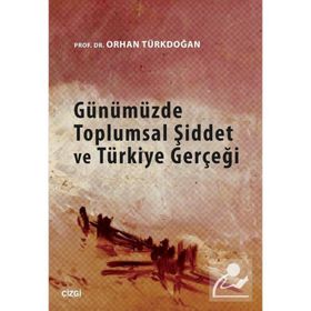 GÜNÜMÜZDE TOPLUMSAL ŞİDDET VE TÜRKİYE GERÇEĞİ - ORHAN TÜRKDOĞAN