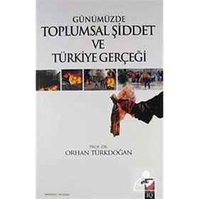 GÜNÜMÜZDE TOPLUMSAL ŞİDDET VE TÜRKİYE GERÇEĞİ - ORHAN TÜRKDOĞAN