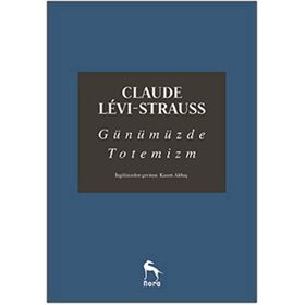 Günümüzde Totemizm - Claude Levi Strauss