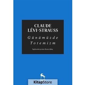 Günümüzde Totemizm - Claude Levi Strauss