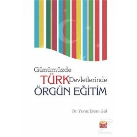 Günümüzde Türk Devletlerinde Örgün Eğitim - Yavuz Ercan Gül