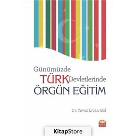 Günümüzde Türk Devletlerinde Örgün Eğitim - Yavuz Ercan Gül