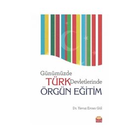 Günümüzde Türk Devletlerinde Örgün Eğitim - Yavuz Ercan Gül