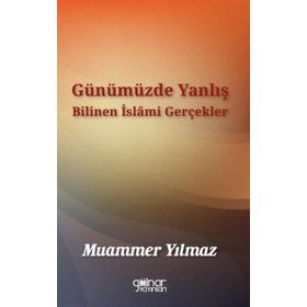 Günümüzde Yanlış Bilinen İslami Gerçekler Muammer Yılmaz