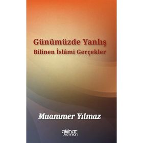 Günümüzde Yanlış Bilinen İslami Gerçekler Muammer Yılmaz