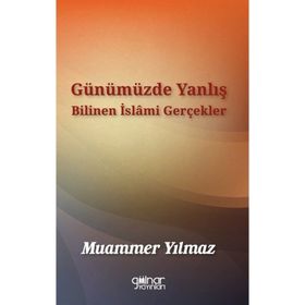 Günümüzde Yanlış Bilinen İslami Gerçekler Muammer Yılmaz