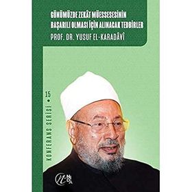 Günümüzde Zekat Müessesesinin Başarılı Olması İçin Alınacak Tedbirler Yusuf el-Karadavi