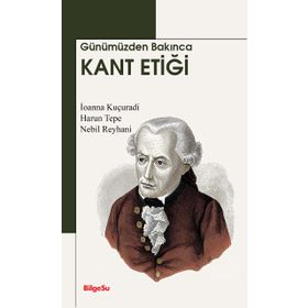 Günümüzden Bakınca Kant Etiği - BilgeSu Yayıncılık Kolektif