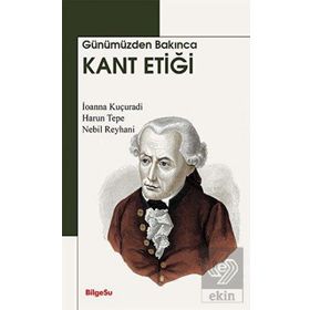 Günümüzden Bakınca Kant Etiği - BilgeSu Yayıncılık Kolektif