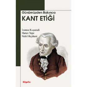 Günümüzden Bakınca Kant Etiği - BilgeSu Yayıncılık Kolektif