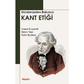 Günümüzden Bakınca Kant Etiği - BilgeSu Yayıncılık Kolektif