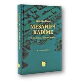 Günümüze Ulaşan Mesahif-i Kadîme İlk Mushaflar Üzerine Bir İnceleme Tayyar Altıkulaç Diyanet İşleri Başkanlığı