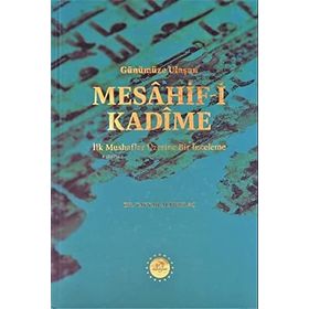 Günümüze Ulaşan Mesahif-i Kadîme İlk Mushaflar Üzerine Bir İnceleme Tayyar Altıkulaç Diyanet İşleri Başkanlığı