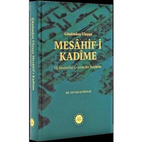 Günümüze Ulaşan Mesahif-i Kadîme İlk Mushaflar Üzerine Bir İnceleme Tayyar Altıkulaç Diyanet İşleri Başkanlığı