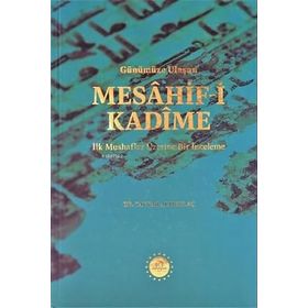 Günümüze Ulaşan Mesahif-i Kadîme İlk Mushaflar Üzerine Bir İnceleme Tayyar Altıkulaç Diyanet İşleri Başkanlığı