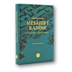 Günümüze Ulaşan Mesahif-i Kadîme İlk Mushaflar Üzerine Bir İnceleme Tayyar Altıkulaç Diyanet İşleri Başkanlığı