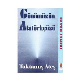 Günümüzün Atatürkçüsü - Toktamış Ateş