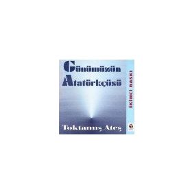 Günümüzün Atatürkçüsü - Toktamış Ateş