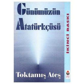 Günümüzün Atatürkçüsü - Toktamış Ateş