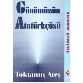 Günümüzün Atatürkçüsü - Toktamış Ateş