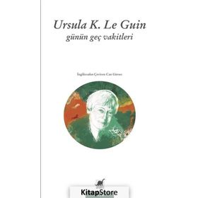 Günün Geç Vakitleri - Ursula K. Le Guin