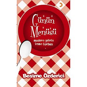 GÜNÜN MENÜSÜ MODERN ŞEHRİN INSAN ÇORBASI - BESIME ÖZDERİCİ
