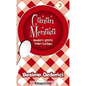 GÜNÜN MENÜSÜ MODERN ŞEHRİN INSAN ÇORBASI - BESIME ÖZDERİCİ