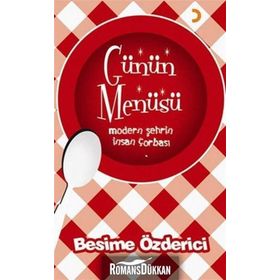 GÜNÜN MENÜSÜ MODERN ŞEHRİN INSAN ÇORBASI - BESIME ÖZDERİCİ