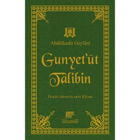 GUNYET'ÜT TALIBIN TERCÜMESİ HAKKI ARAYANLARIN KİTABI - SEYYID ABDÜLKADİR GEYLANI